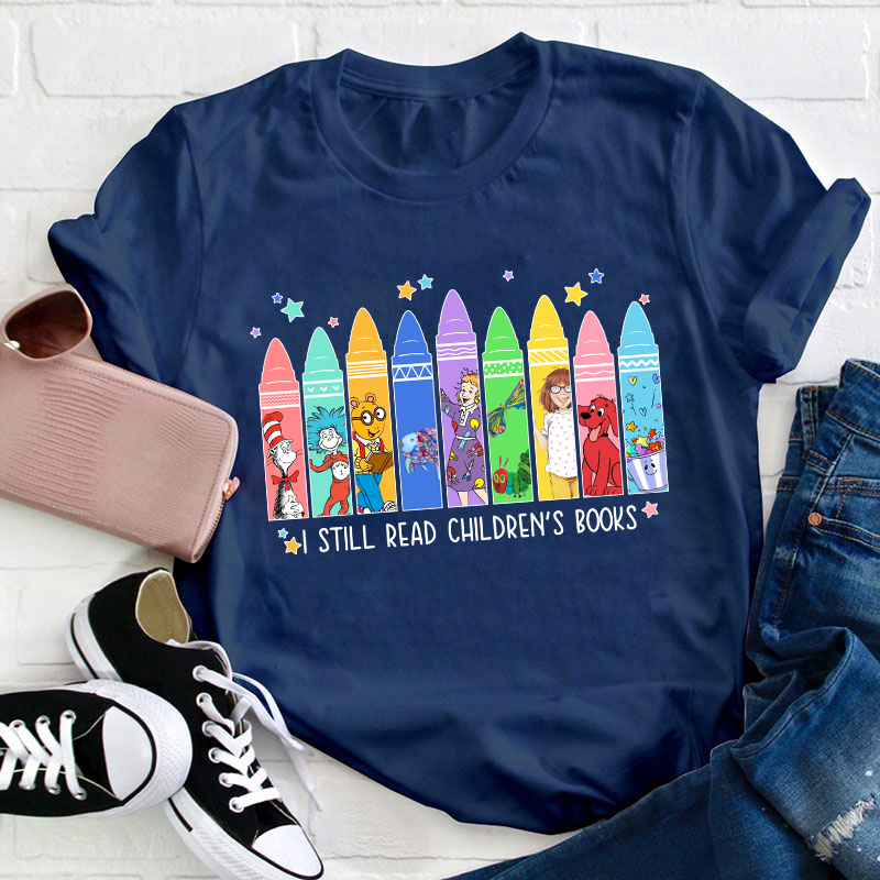 I Still Read Children's Books Teacher T-Shirt