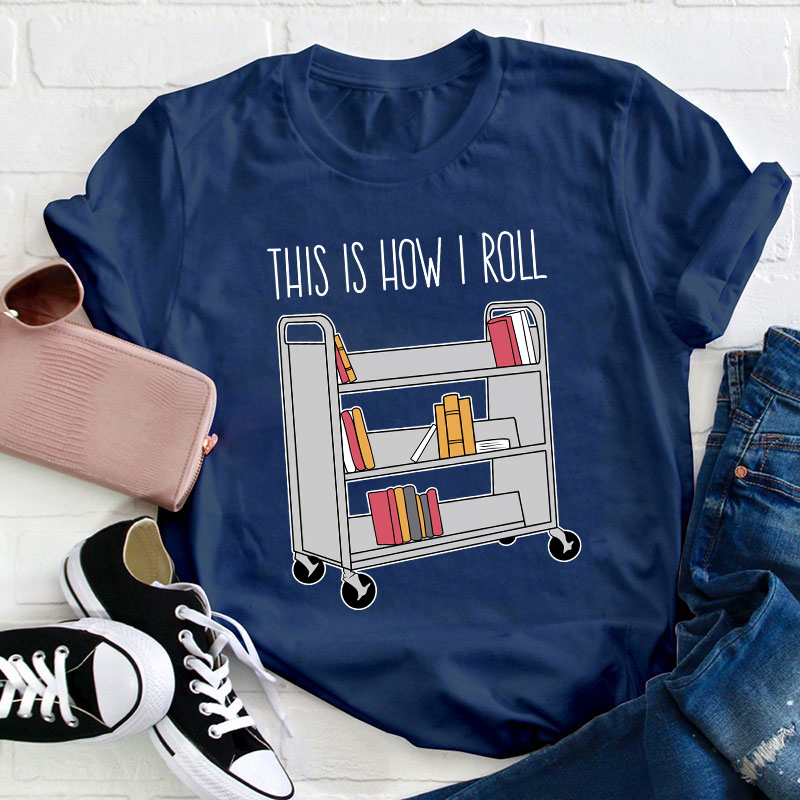 This Is How I Roll Teacher T-Shirt