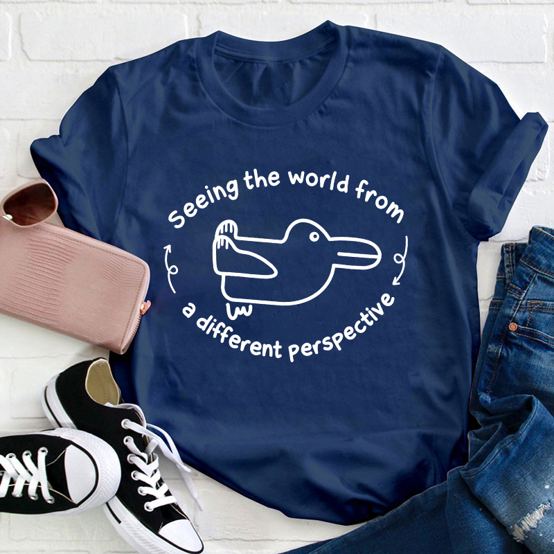 Seeing The World From A Different Perspective Teacher T-Shirt
