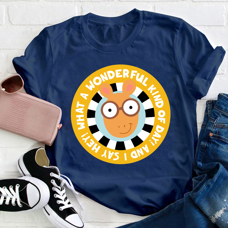 What A Wonderful Kind Of Day Teacher T-Shirt