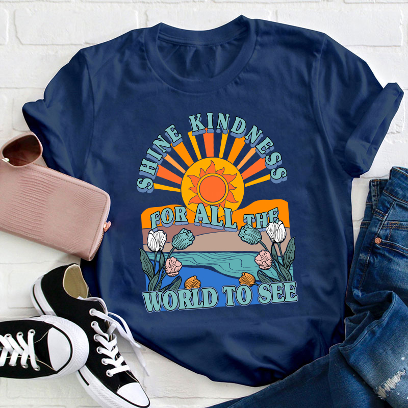 Shine Kindness For All The World To See Teacher T-Shirt