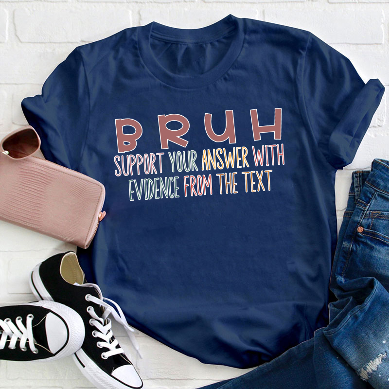 Support Your Answer With Evidence From The Text Teacher T-Shirt