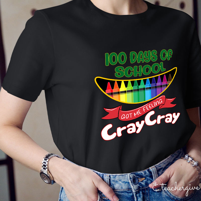 100 Days Of School Got Me Feeling Cray Cray Teacher T-Shirt