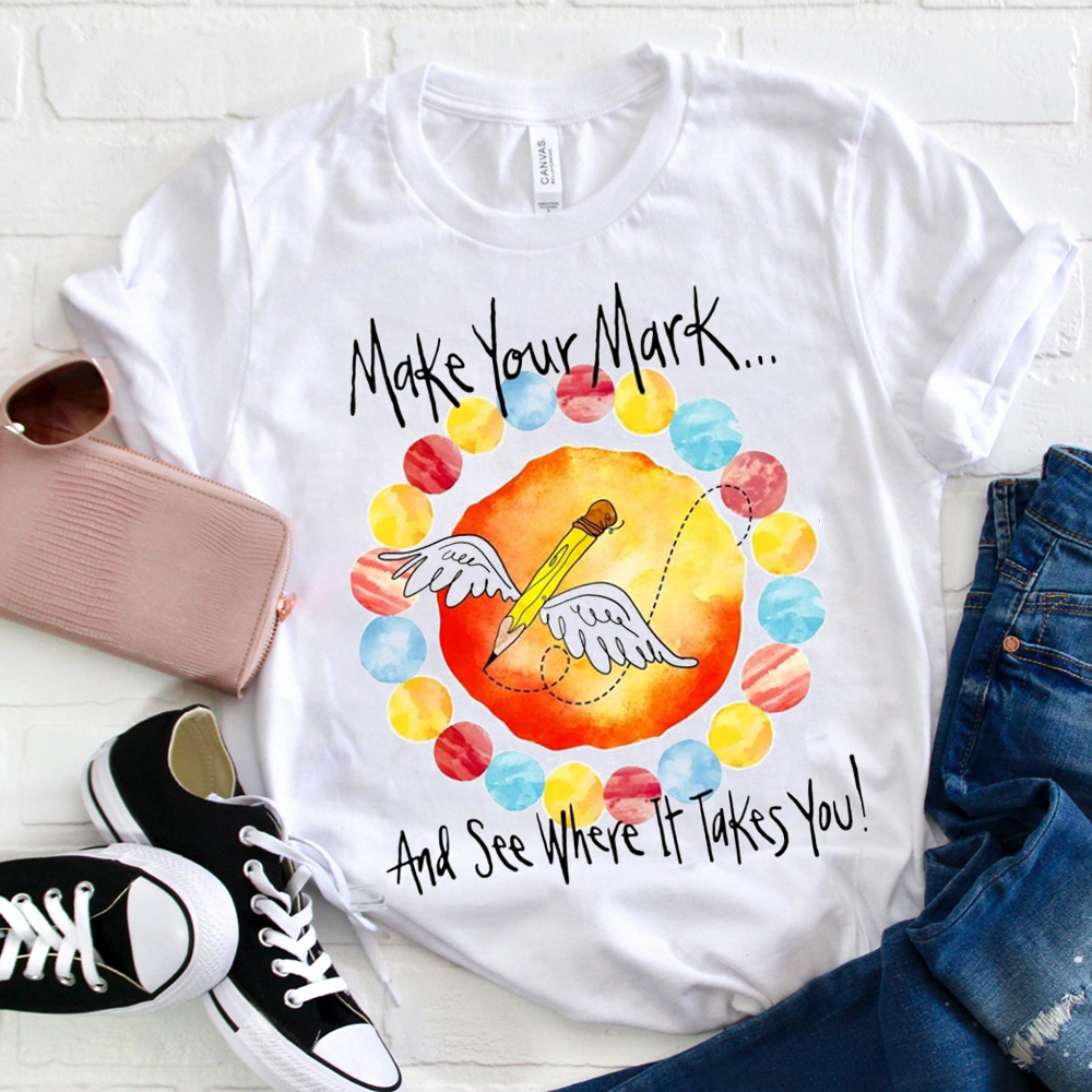 Make Your Mark And  See Where It Takes You T-Shirt