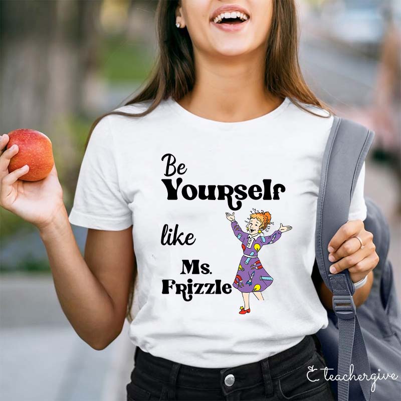 Be Yourself Like The Brave Girl Teacher T-Shirt