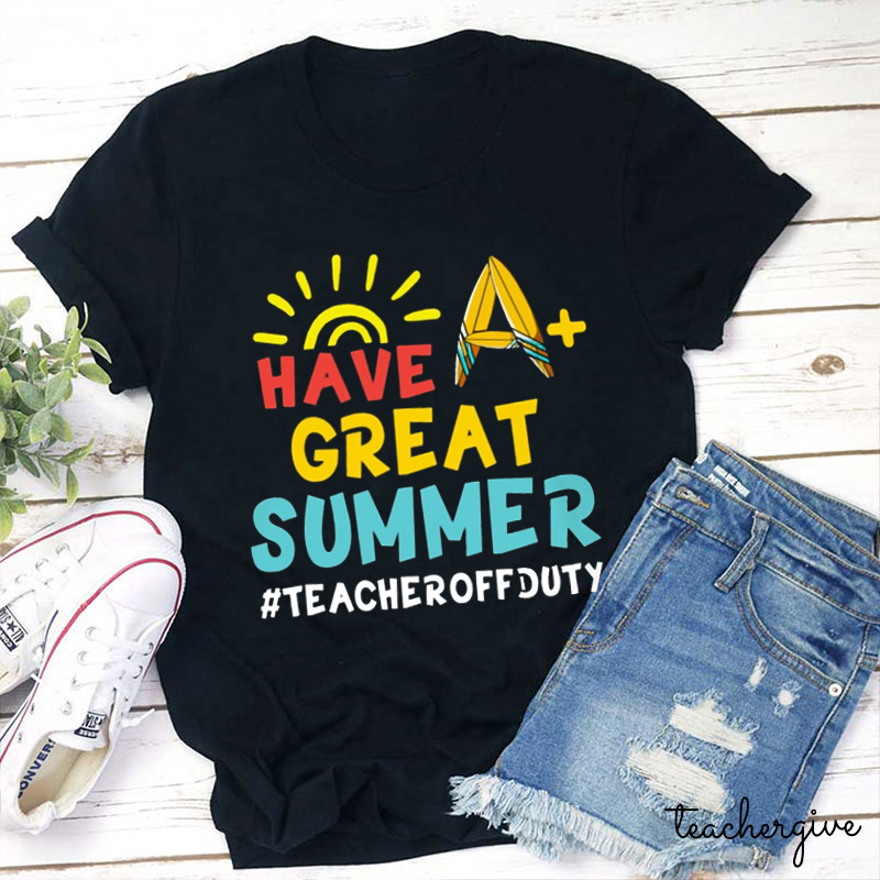 Have Great Summer Teacher T-Shirt