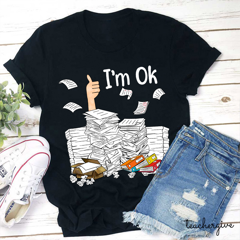 I'm Ok Teacher T-Shirt