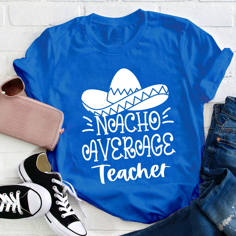 Nacho Average Teacher T-Shirt