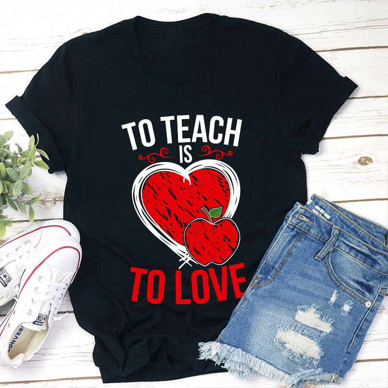 To Teach Is To Love Teacher T-Shirt