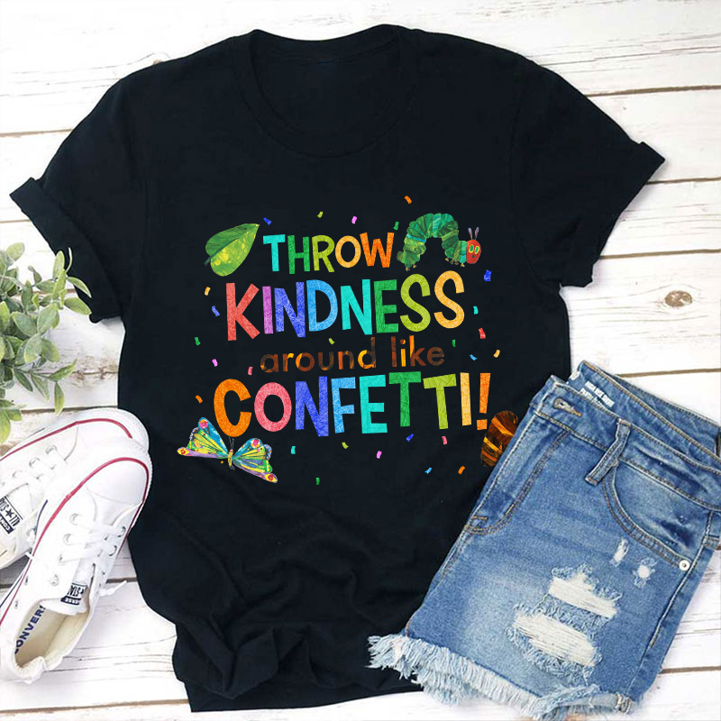 Throw Kindness Around Like Confetti Teacher T-Shirt