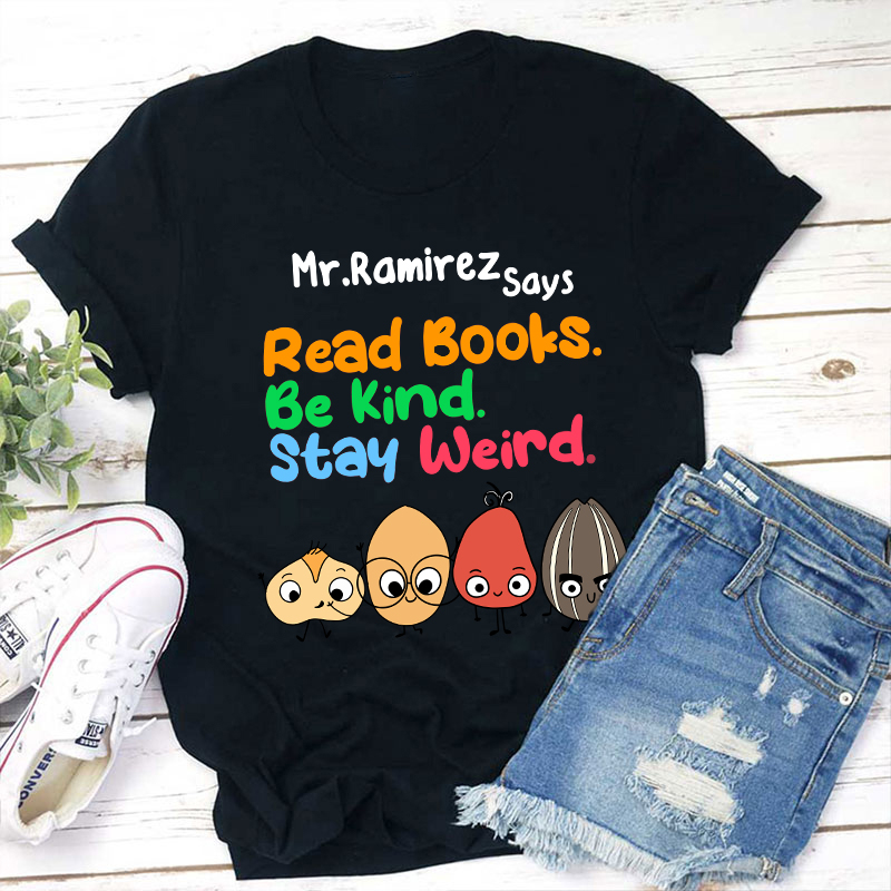 Personalized Name Read Books Be Kind Stay Weird Teacher T-Shirt