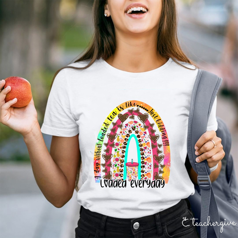 Loaded Everday Teacher T-Shirt