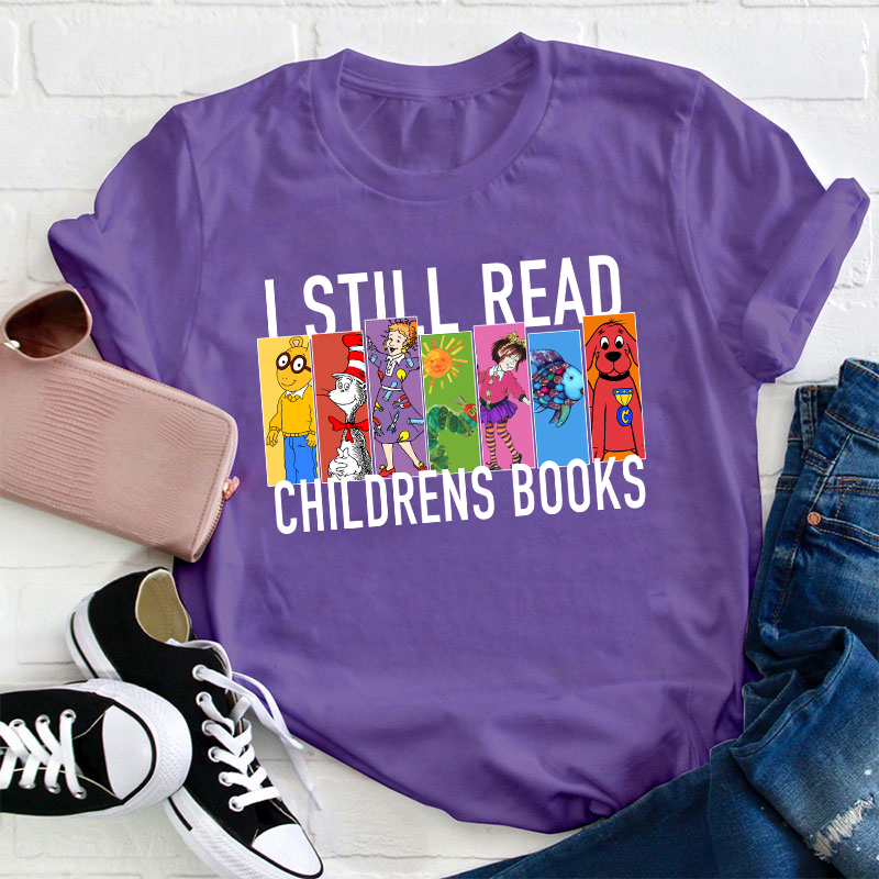 I Still Read Children's Books Teacher T-Shirt