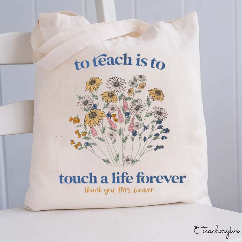 Personalized To Teach Is To Touch A Life Forever Teacher Tote Bag
