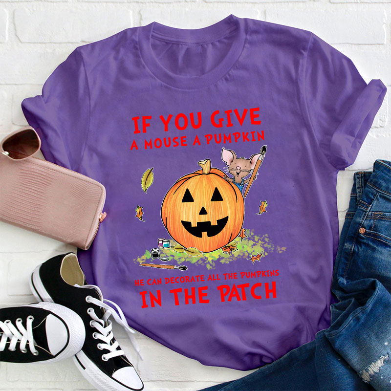 If You Give A Mouse A Pumpkin Teacher T-Shirt