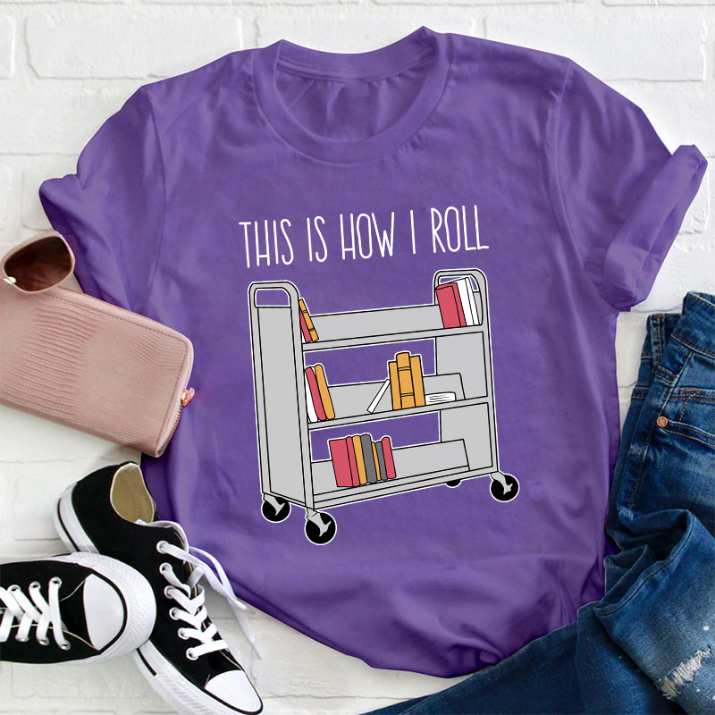 This Is How I Roll Teacher T-Shirt