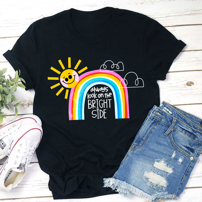Always Look On The Bright Side Teacher T-Shirt