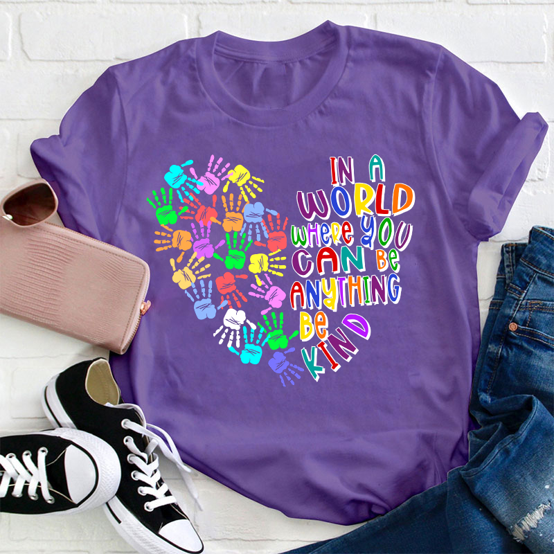 In A World Where You Can Be Anything Teacher T-Shirt