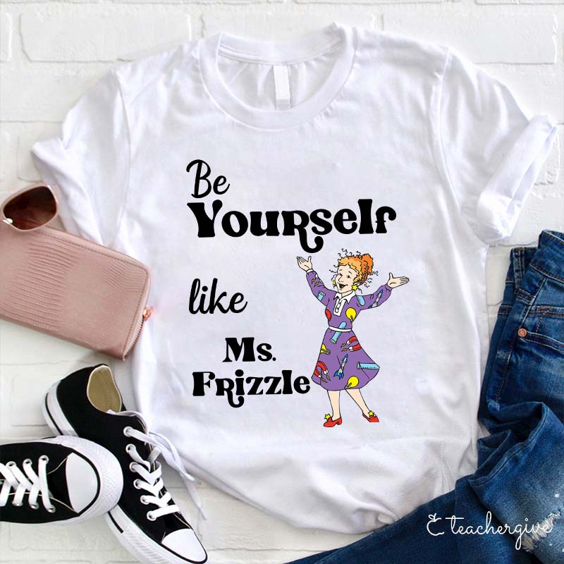 Be Yourself Like The Brave Girl Teacher T-Shirt