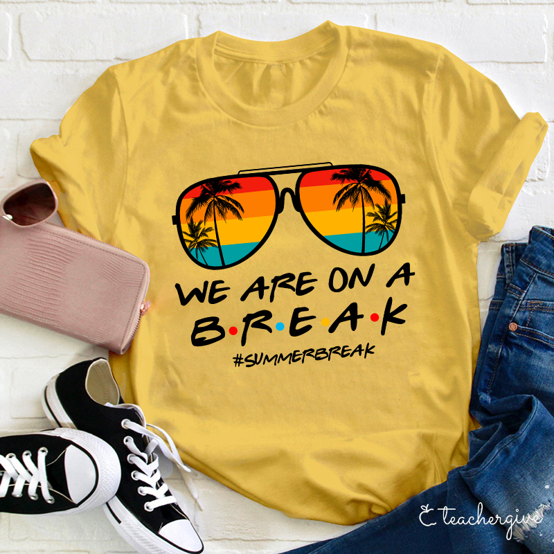 We Are On A Break Teacher T-Shirt