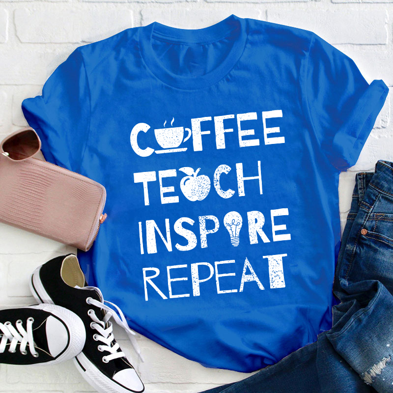 Coffee Teach Inspire Repeat Teacher T-Shirt