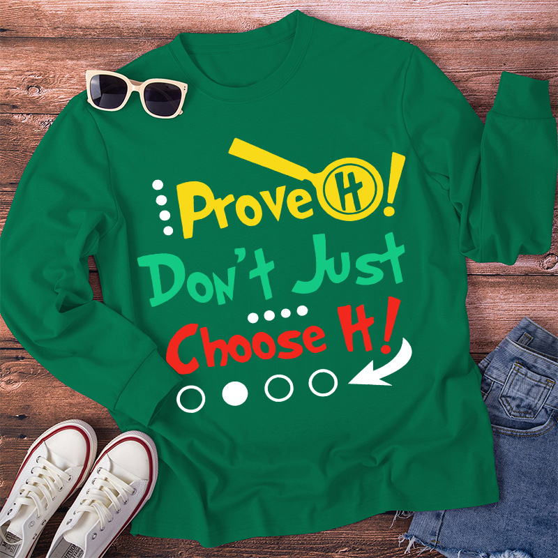 Prove It Don't Just Choose It Long Sleeve T-Shirt