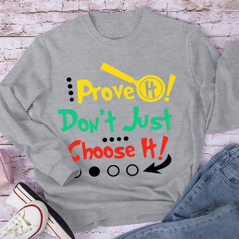 Prove It Don't Just Choose It Long Sleeve T-Shirt