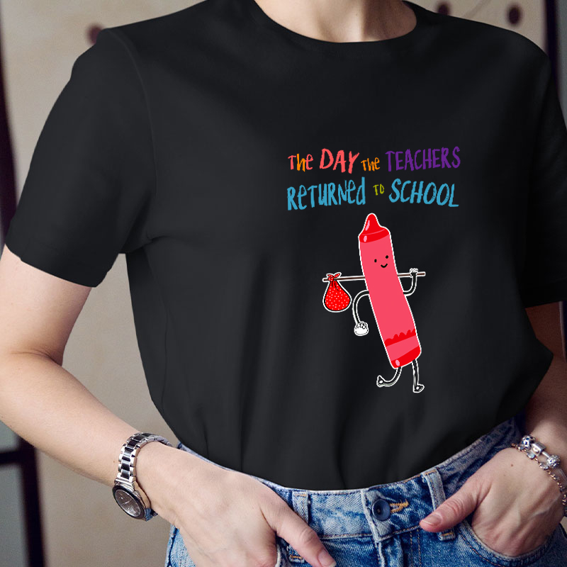 The Day The Teachers Returned To School Teacher T-Shirt
