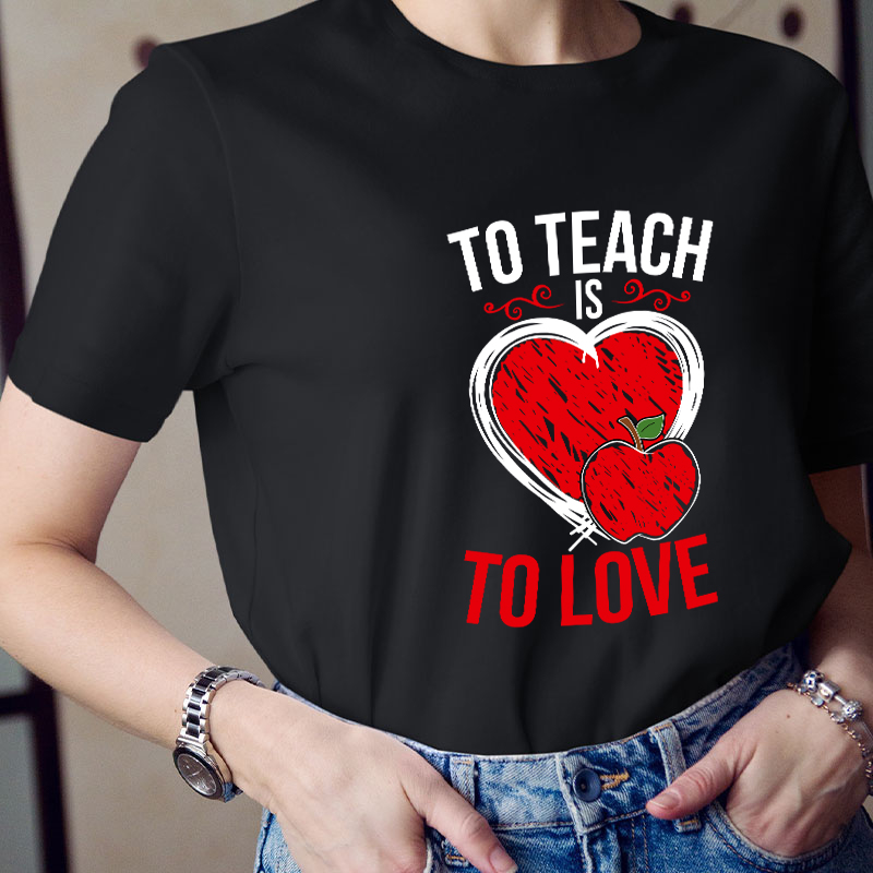 To Teach Is To Love Teacher T-Shirt