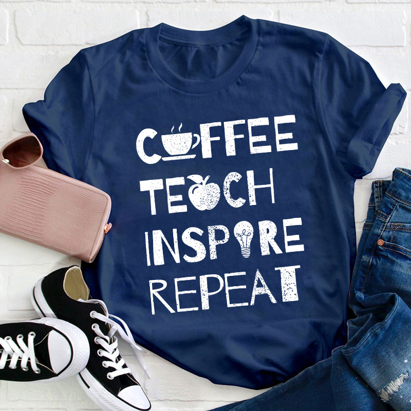 Coffee Teach Inspire Repeat Teacher T-Shirt