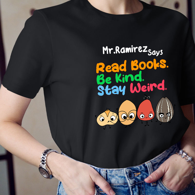 Personalized Name Read Books Be Kind Stay Weird Teacher T-Shirt