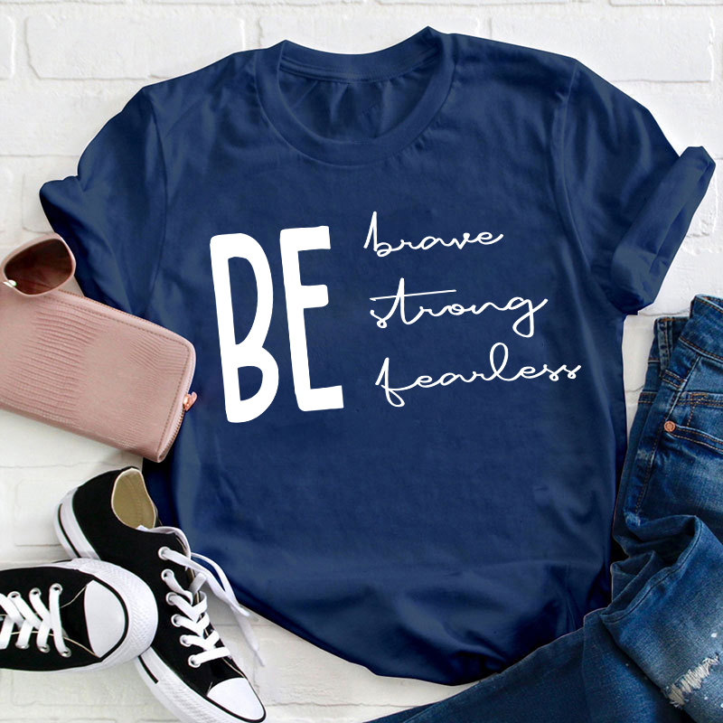 Be Brave Strong Fearless Teacher T-Shirt