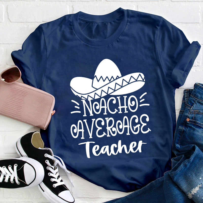 Nacho Average Teacher T-Shirt
