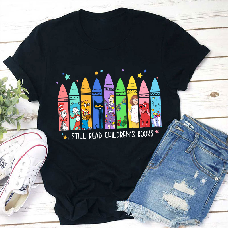I Still Read Children's Books Teacher T-Shirt