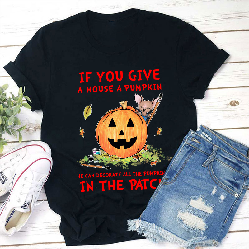 If You Give A Mouse A Pumpkin Teacher T-Shirt