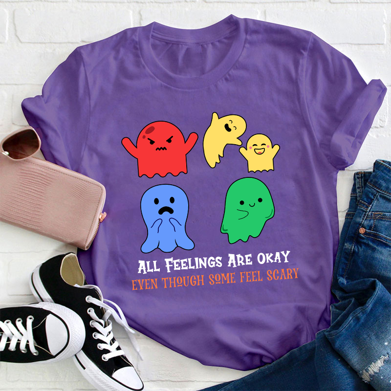 All Feelings Are Okay Teacher T-Shirt