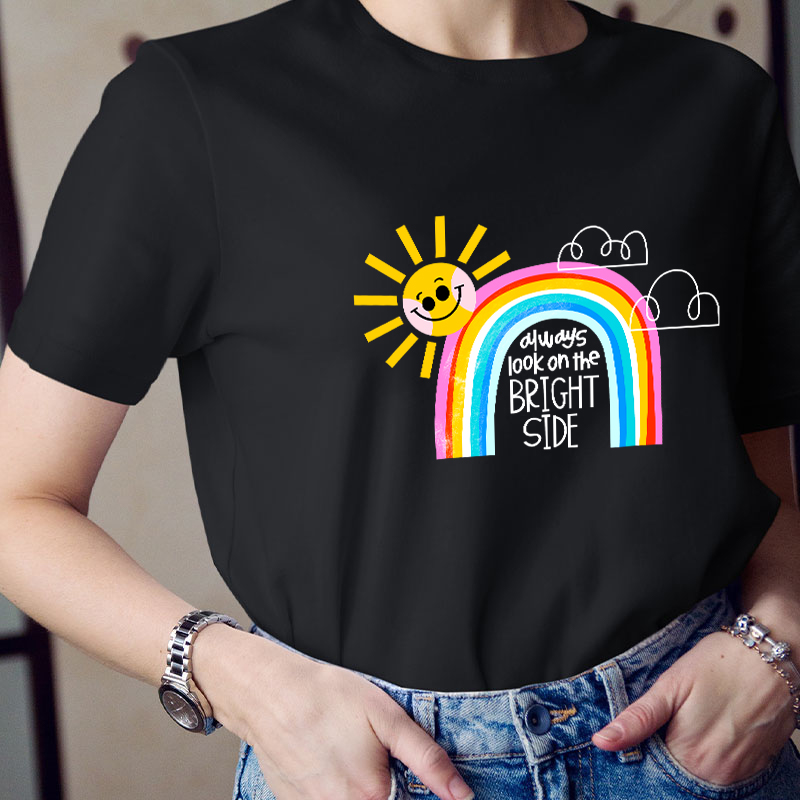 Always Look On The Bright Side Teacher T-Shirt