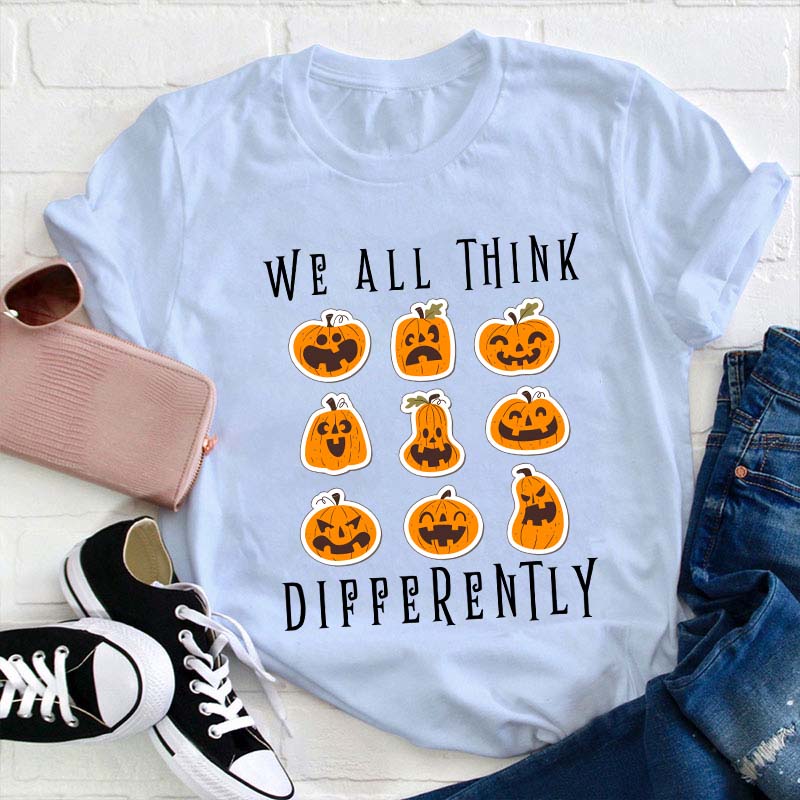 We All Think Differently Teacher T-Shirt