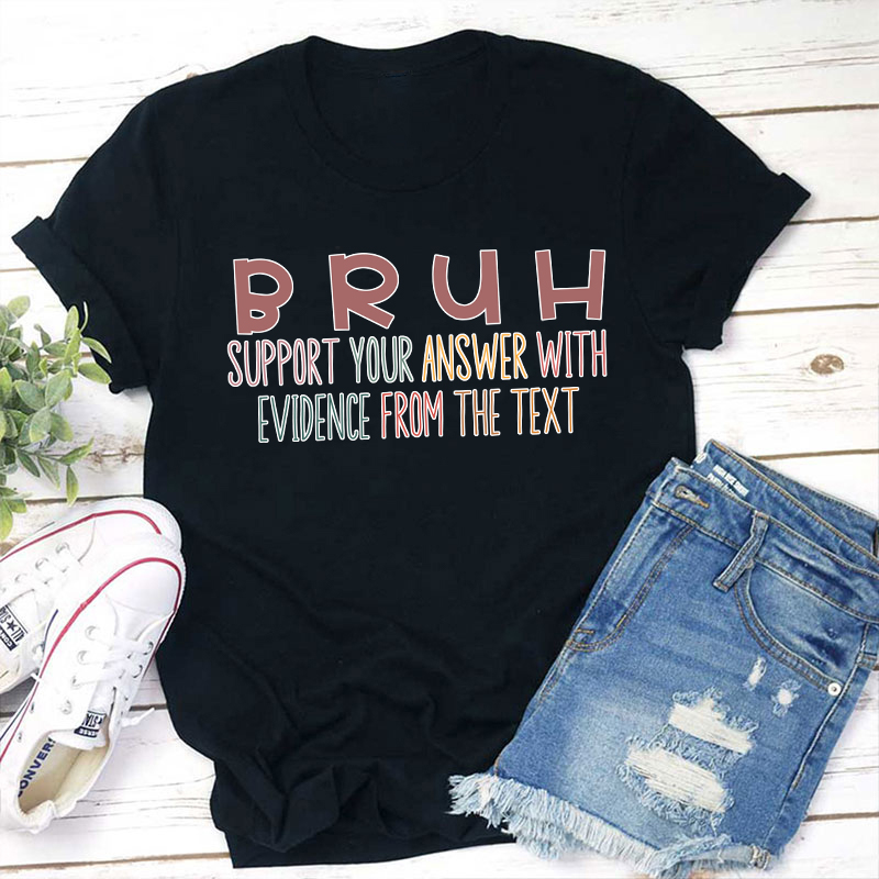 Support Your Answer With Evidence From The Text Teacher T-Shirt