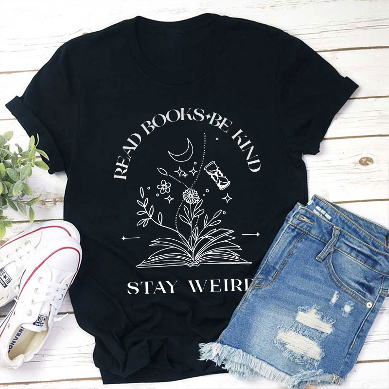 Read Books Be Kind Stay Weird Teacher T-Shirt