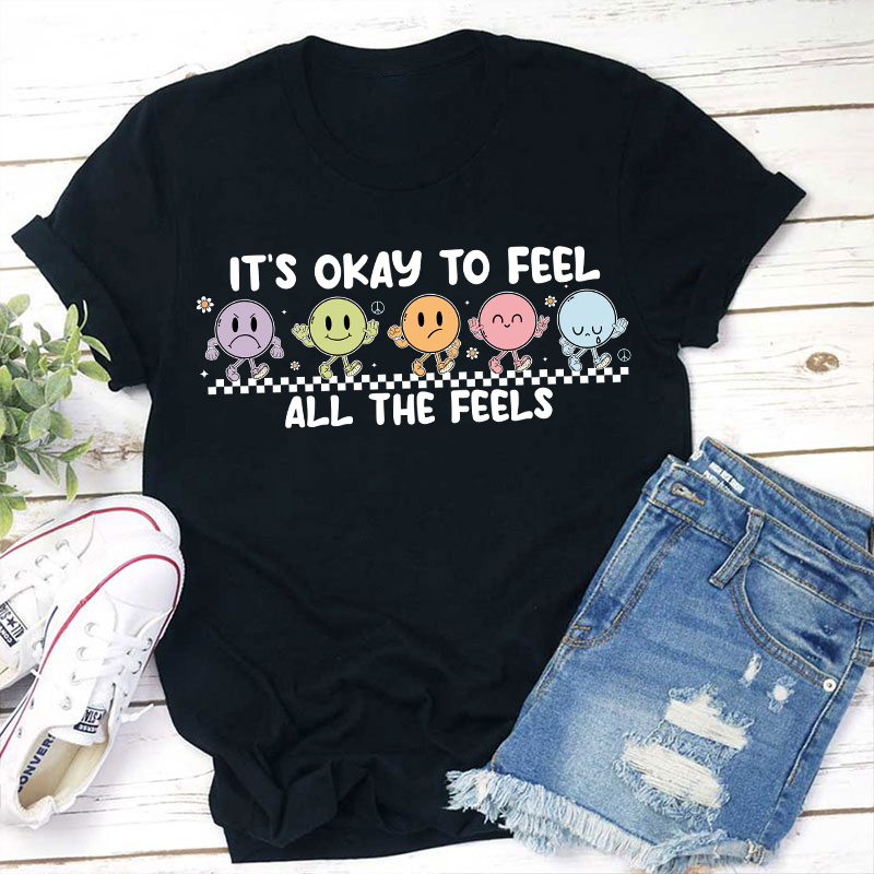 It's Okay To Feel All The Feels Teacher T-Shirt