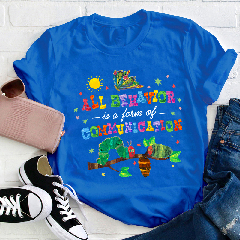 All Behavior Is A Form Of Communication Teacher T-Shirt