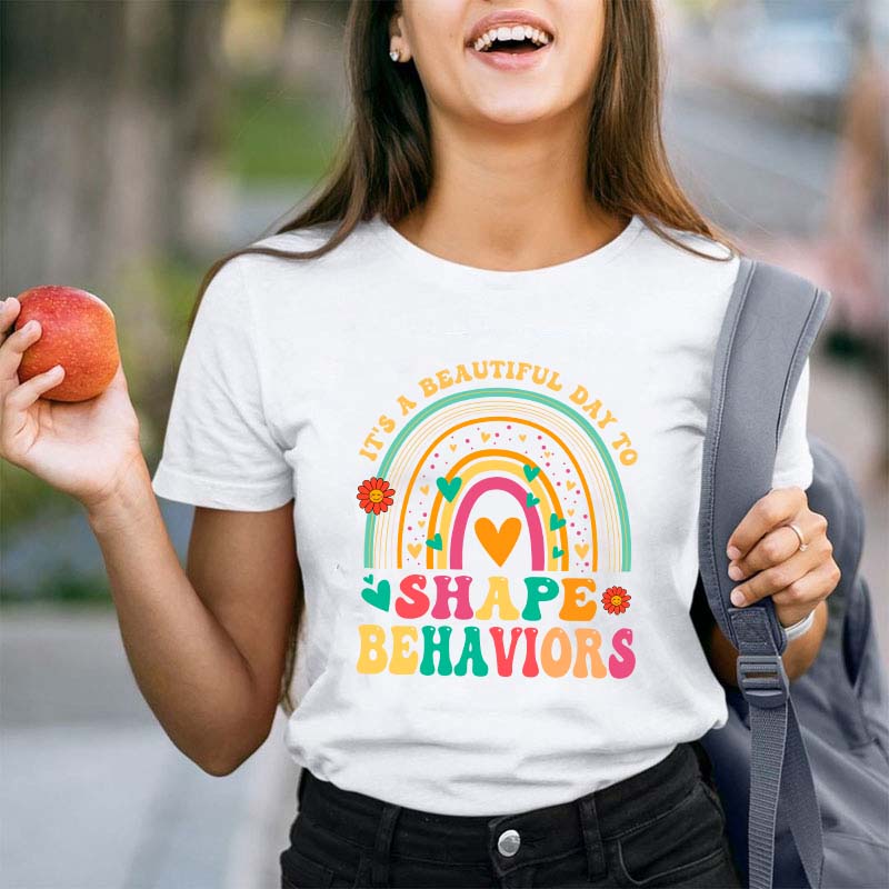 It's A Beautiful Day To Shape Behaviors Teacher T-Shirt
