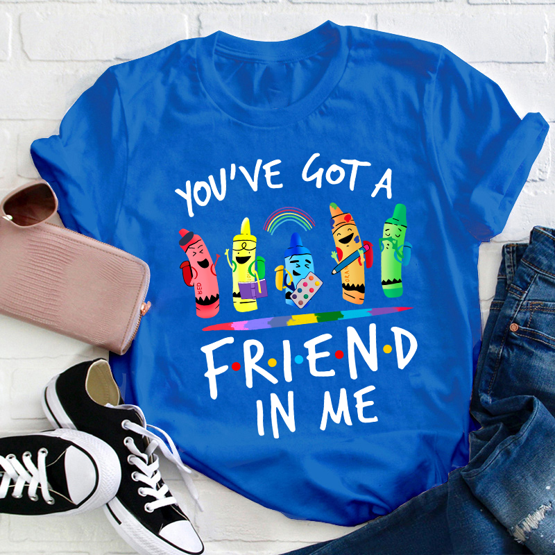 You're Got A Friend In Me Teacher T-Shirt