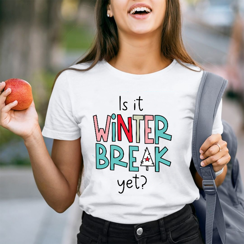 Is It Winter Break Yet Teacher T-Shirt