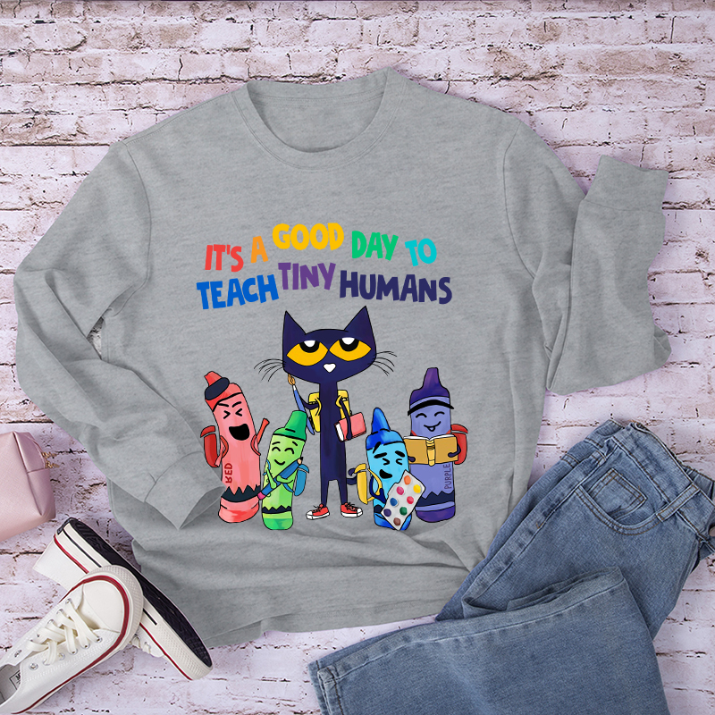 It's A Good Day To Teach Tiny Humans  Long Sleeve T-Shirt