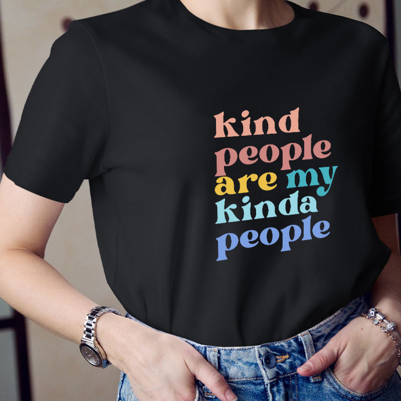 Kind People Are My Kinda People Teacher T-Shirt