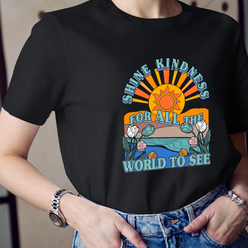 Shine Kindness For All The World To See Teacher T-Shirt