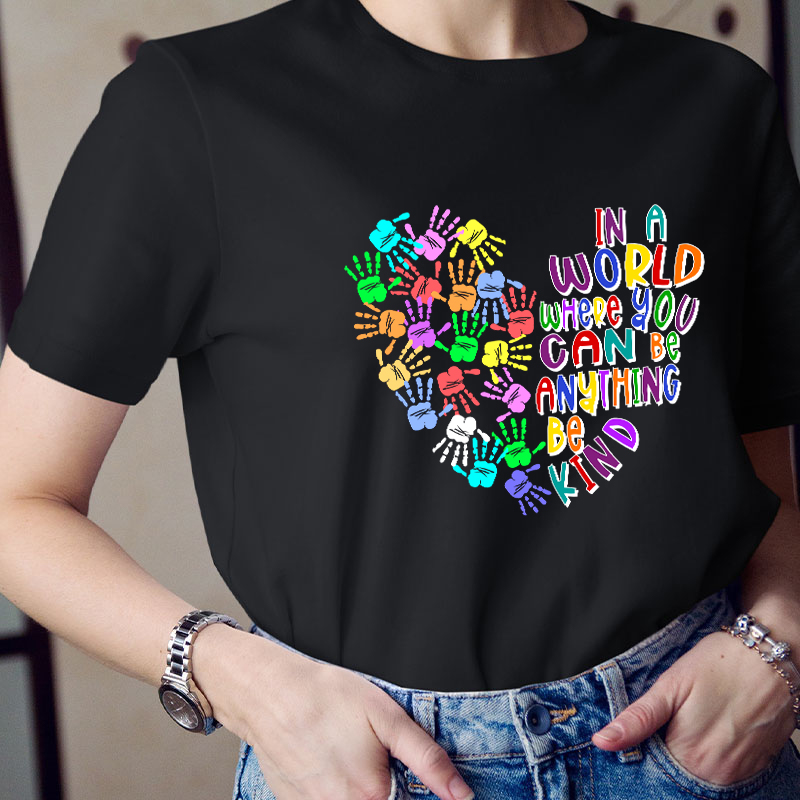 In A World Where You Can Be Anything Teacher T-Shirt