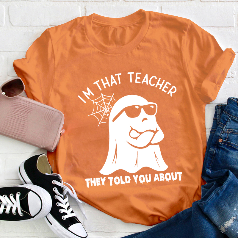 I'm That Teacher They Told You About Teacher T-Shirt